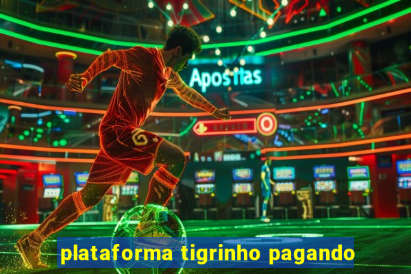 plataforma tigrinho pagando